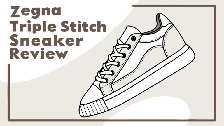 Zegna Triple Stitch Sneaker Review: Should You Try This?